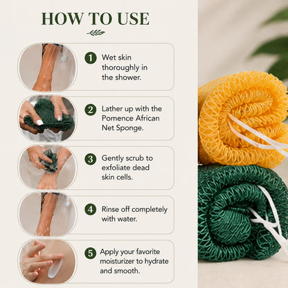 Pomence™ African Exfoliating Net Sponge. How to use: wet skin, lather up, scrub gently, rinse, moisturize